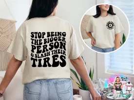 Stop Being the Bigger Person & Slash their Tires DTF Transfer